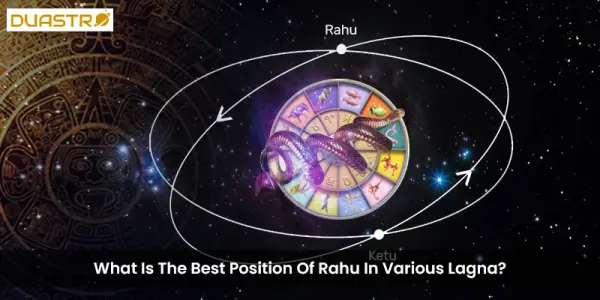 What Is The Best Position Of Rahu In Various Lagna?